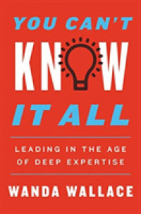 You Can't Know It All : Leading in the Age of Deep Expertise