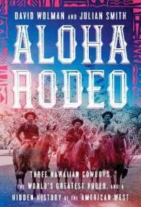 Aloha Rodeo : Three Hawaiian Cowboys, the World's Greatest Rodeo, and a Hidden History of the American West