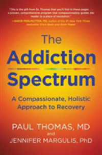 Addiction Spectrum， the : A Compassionate， Holistic Approach to Recovery