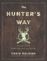 The Hunter's Way : A Guide to the Heart and Soul of Hunting