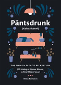 Pantsdrunk : Kalsarikanni: the Finnish Path to Relaxation