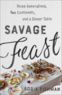 Savage Feast : Three Generations, Two Continents, and a Dinner Table