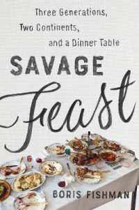 Savage Feast : Three Generations, Two Continents, and a Dinner Table (A Memoir with Recipes)