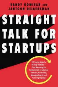 Straight Talk for Startups : 100 Insider Rules for Beating the Odds--From Mastering the Fundamentals to Selecting Investors， Fundraising， Managing Boards， and Achieving Liquidity
