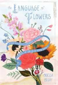 The Language of Flowers : A Fully Illustrated Compendium of Meaning， Literature， and Lore for the Modern Romantic