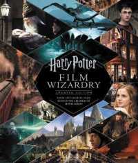 Harry Potter Film Wizardry : The Updated Edition: from the Creative Team Behind the Celebrated Movie Series