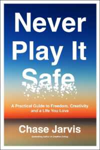 Never Play It Safe : A Practical Guide to Freedom, Creativity, and a Life You Love