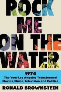Rock Me on the Water : 1974--the Year Los Angeles Transformed Movies, Music, Television and Politics