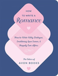 How to Write a Romance : Or, How to Write Witty Dialogue, Smoldering Love Scenes, and Happily Ever Afters