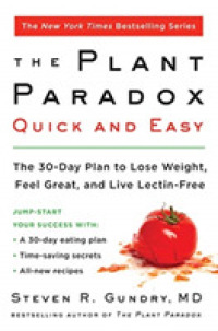 The Plant Paradox Quick and Easy : The 30-Day Plan to Lose Weight, Feel Great, and Live Lectin-Free (The Plant Paradox)