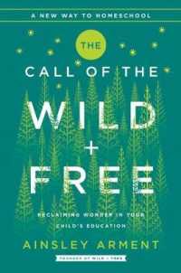 The Call of the Wild and Free : Reclaiming the Wonder in Your Child's Education, a New Way to Homeschool (Wild and Free)