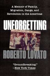 Unforgetting : A Memoir of Family, Migration, Gangs, and Revolution in the Americas
