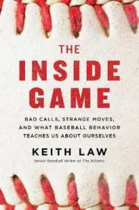 The inside Game : Bad Calls, Strange Moves, and What Baseball Behavior Teaches Us about Ourselves