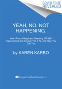 Yeah, No. Not Happening. : How I Found Happiness Swearing Off Self-Improvement and Saying F*ck It All—and How You Can Too