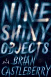 Nine Shiny Objects : A Novel