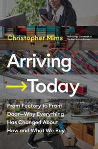 Arriving Today : From Factory to Front Door -- Why Everything Has Changed about How and What We Buy