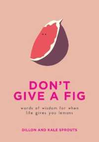 Don't Give a Fig : Words of Wisdom for When Life Gives You Lemons