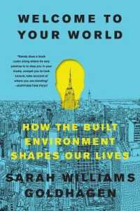 Welcome to Your World : How the Built Environment Shapes Our Lives