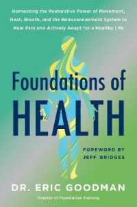 Foundations of Health : Harnessing the Restorative Power of Movement, Heat, Breath, and the Endocannabinoid System to Heal Pain and Actively Adapt for a Healthy Life