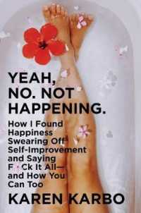 Yeah, No. Not Happening. : How I Found Happiness Swearing Off Self-improvement and Saying F*ck It All-and H -- Paperback (English Language Edition)
