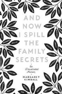 And Now I Spill the Family Secrets : An Illustrated Memoir