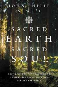 Sacred Earth, Sacred Soul : Celtic Wisdom for Reawakening to What Our Souls Know and Healing the World