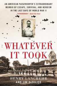 Whatever It Took : An American Paratrooper's Extraordinary Memoir of Escape, Survival, and Heroism in the Last Days of World War II