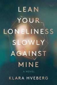 Lean Your Loneliness Slowly against Mine : A Novel