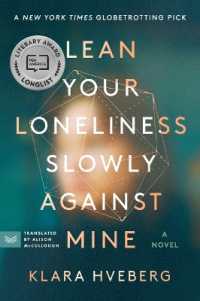 Lean Your Loneliness Slowly against Mine : A Novel