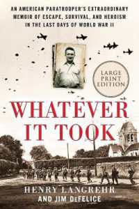 Whatever It Took : An American Paratrooper's Extraordinary Memoir of Escape, Survival, and Heroism in the Last Days of World War II （Large Print）