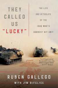They Called Us 'Lucky' : The Life and Afterlife of the Iraq War's Hardest Hit Unit