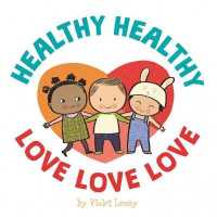Healthy, Healthy. Love, Love, Love. （Board Book）