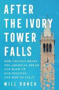 After the Ivory Tower Falls : How College Broke the American Dream and Blew Up Our Politics-and How to Fix It