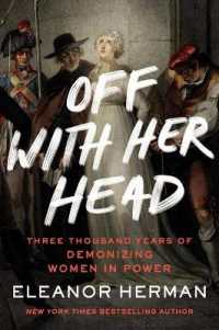 Off with Her Head : Three Thousand Years of Demonizing Women in Power