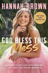 God Bless This Mess : Learning to Live and Love through Life's Best (and Worst) Moments