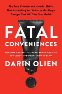 Fatal Conveniences : The Toxic Products and Harmful Habits That Are Making You Sick—and the Simple Changes That Will Save Your Health