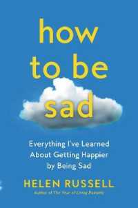 How to Be Sad : Everything I've Learned about Getting Happier by Being Sad -- Hardback (English Language Edition)