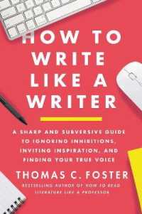 How to Write Like a Writer : A Sharp and Subversive Guide to Ignoring Inhibitions, Inviting Inspiration, and Finding Your True Voice