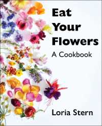 Eat Your Flowers : A Cookbook
