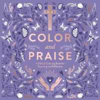 Color and Praise : A Biblical Coloring Book for Rejoicing and Reflection