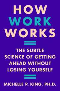 How Work Works : The Subtle Science of Getting Ahead without Losing Yourself