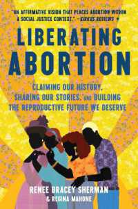 Liberating Abortion : Claiming Our History, Sharing Our Stories, and Building the Reproductive Future We Deserve