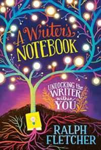 A Writer's Notebook: New and Expanded Edition : Unlocking the Writer within You