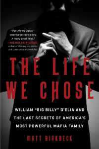 The Life We Chose : William 'Big Billy' d'Elia and the Last Secrets of America's Most Powerful Mafia Family