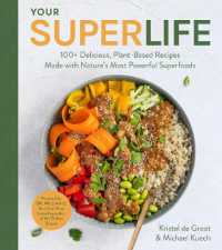 Your Super Life : 100+ Delicious， Plant-Based Recipes Made with Nature's Most Powerful Superfoods