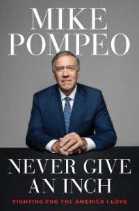 Ｍ．ポンペオ前米国務長官回顧録<br>Never Give an Inch : Fighting for the America I Love