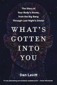What's Gotten into You : The Story of Your Body's Atoms, from the Big Bang through Last Night's Dinner