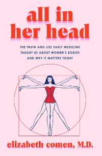 All in Her Head : The Truth and Lies Early Medicine Taught Us about Women's Bodies and Why It Matters Today