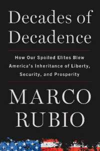 Decades of Decadence : How Our Spoiled Elites Blew America's Inheritance of Liberty, Security, and Prosperity