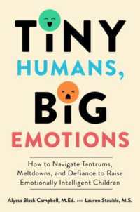 Tiny Humans, Big Emotions : How to Navigate Tantrums, Meltdowns, and Defiance to Raise Emotionally Intelligent Children
